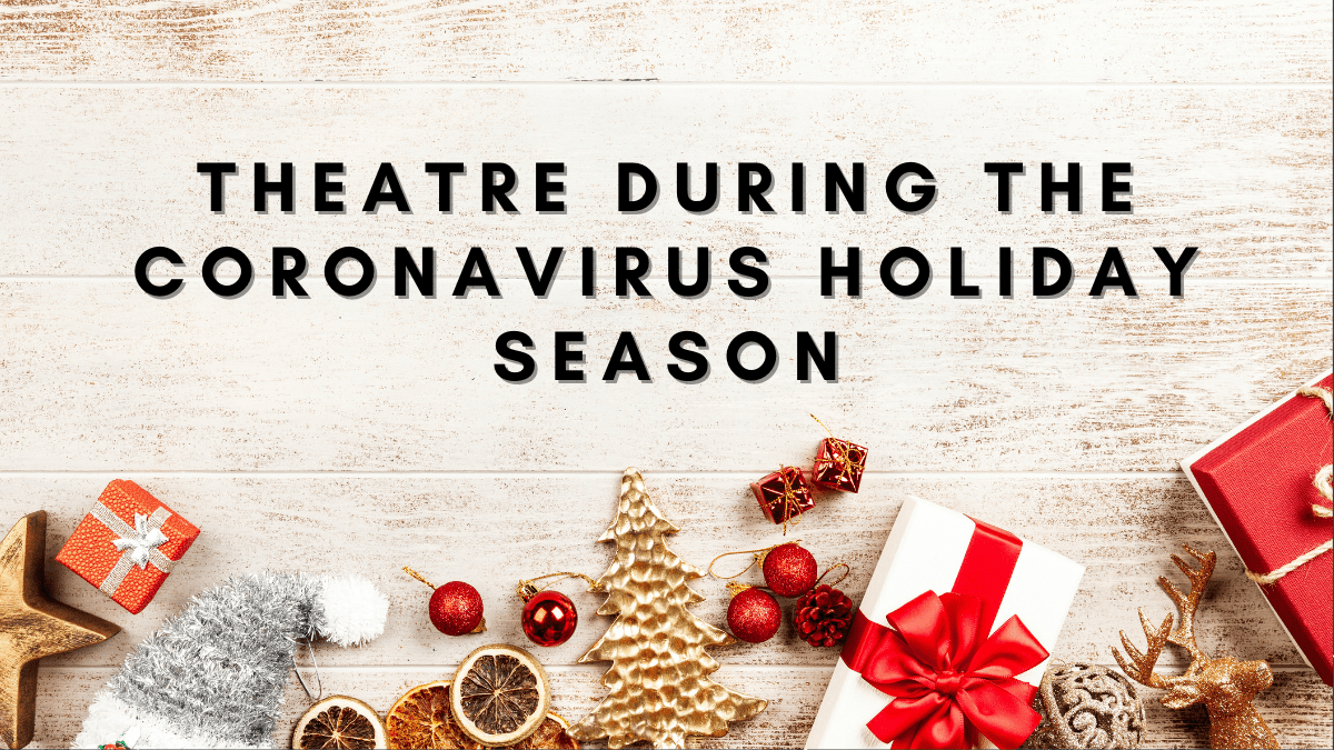 Theatre During the Coronavirus Holiday&nbsp;Season